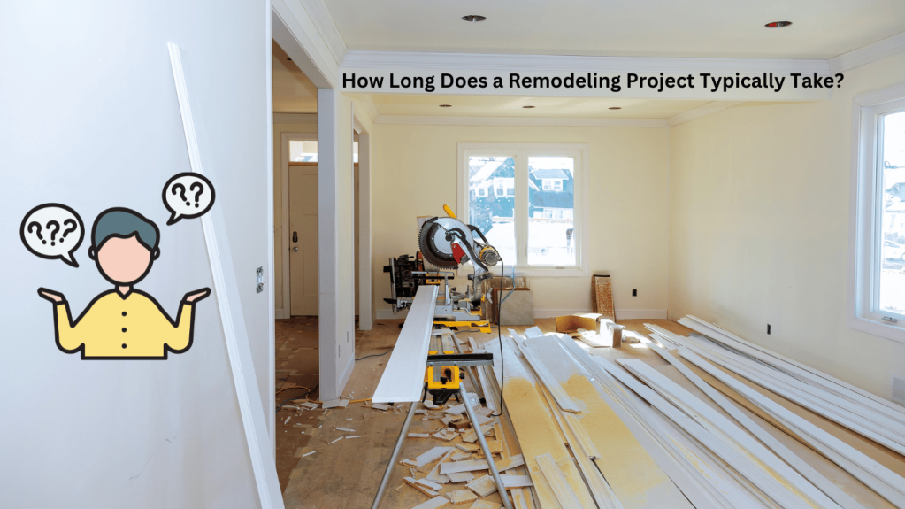 How Long Does a Remodeling Project Typically Take?